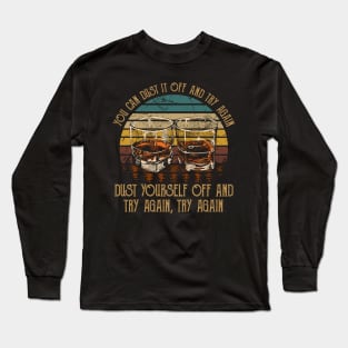 You Can Dust It Off And Try Again Dust Yourself Off And Try Again, Try Again Country Music Whiskey Cups Long Sleeve T-Shirt